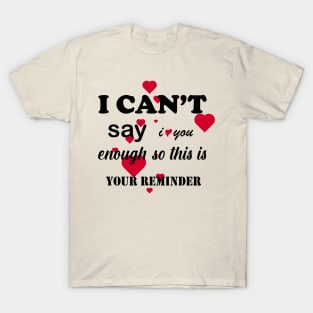 i cant say i love you enough so this is your reminder T-Shirt